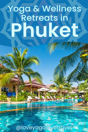 Pin Me! The Best Wellness and Yoga Retreats in Phuket, Thailand